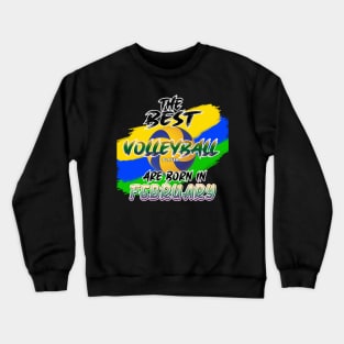 The Best Volleyball Player are Born in February Crewneck Sweatshirt